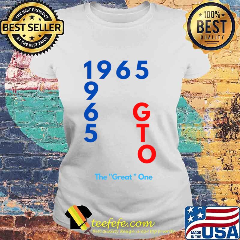 1965 GTO The great one fun design T-Shirt Laides tee 1965 GTO The great one fun design T-Shirt Laides tee
