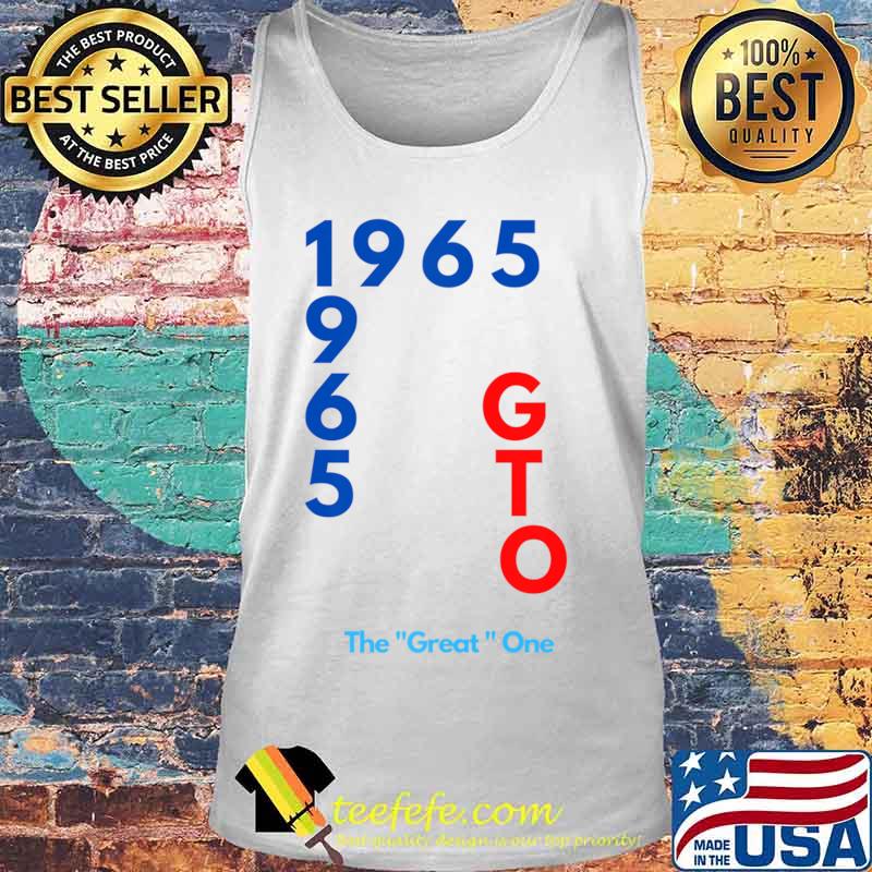 1965 GTO The great one fun design T-Shirt Tank top 1965 GTO The great one fun design T-Shirt Tank top