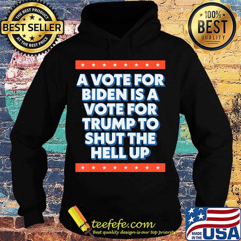 A Vote For Biden is a Vote for Trump to Shut Funny 2020 T-Shirt Hoodie A Vote For Biden is a Vote for Trump to Shut Funny 2020 T-Shirt Hoodie