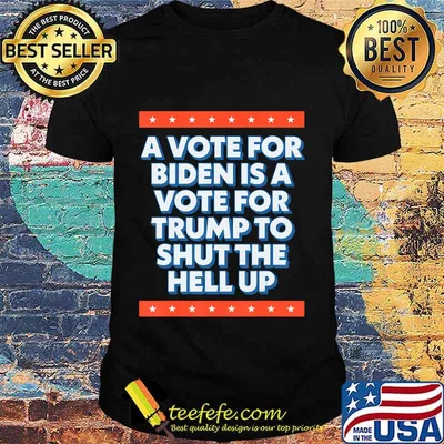 A Vote For Biden is a Vote for Trump to Shut Funny 2020 T-Shirt