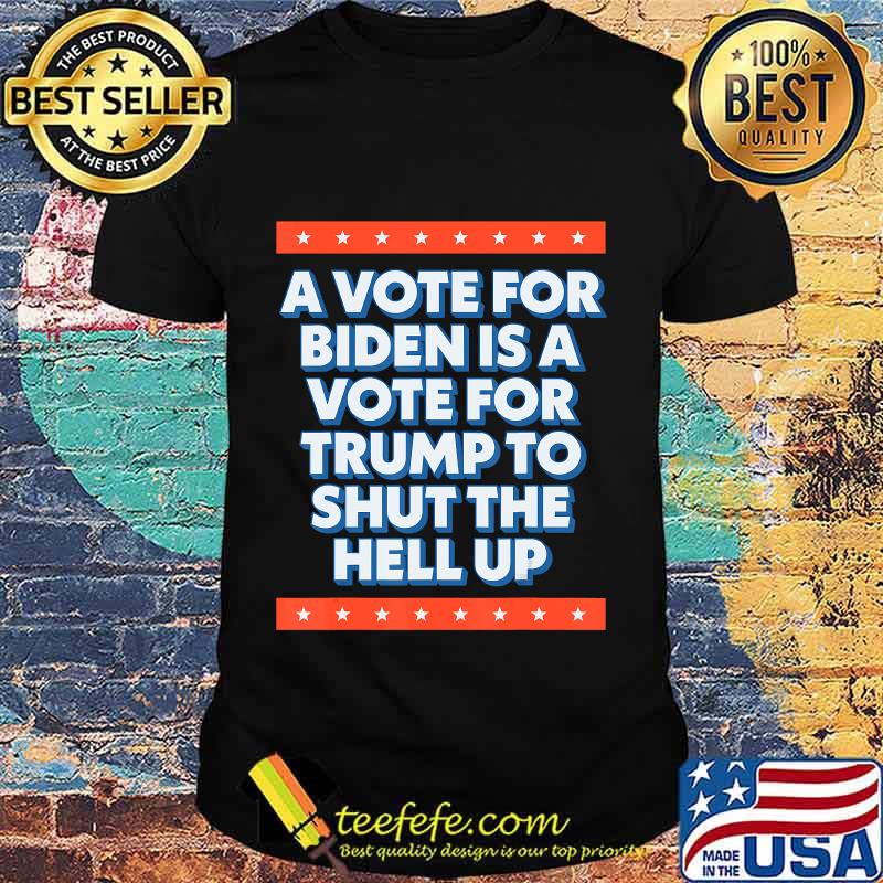 A Vote For Biden is a Vote for Trump to Shut Funny 2020 T-Shirt