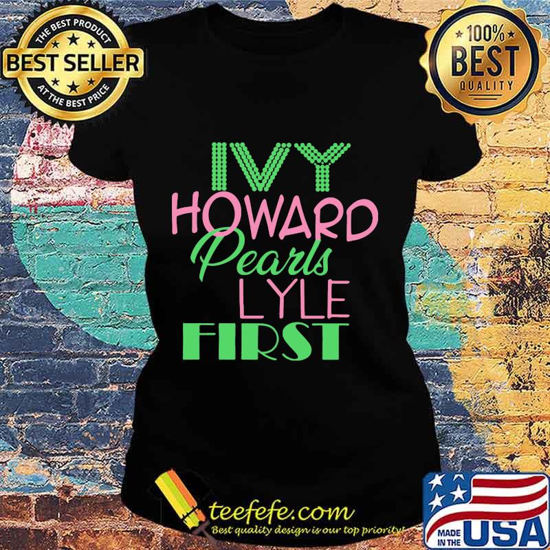 Alpha Kappa Alpha Ivy Howard Pearls Lyle First Shirt Ladies tee Alpha Kappa Alpha Ivy Howard Pearls Lyle First Shirt Ladies tee