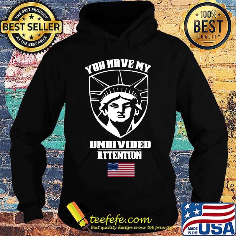 Angry Statue of Liberty - You Have My Undivided Attention T-Shirt Hoodie Angry Statue of Liberty - You Have My Undivided Attention T-Shirt Hoodie