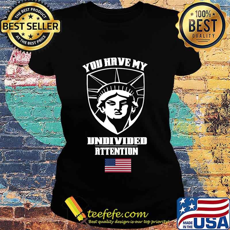 Angry Statue of Liberty - You Have My Undivided Attention T-Shirt Ladies tee Angry Statue of Liberty - You Have My Undivided Attention T-Shirt Ladies tee