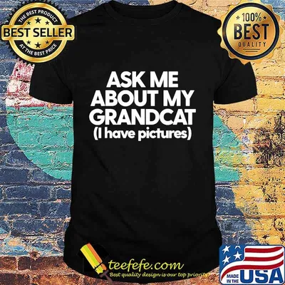 Ask Me About My Grandcat I Have Pictures Shirt