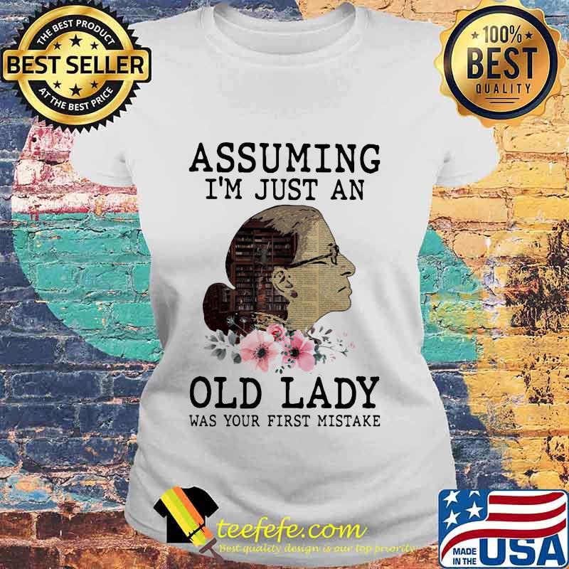 Assuming i'm just an old lady was your first mistake rbg flower s Laides tee Assuming i'm just an old lady was your first mistake rbg flower s Laides tee
