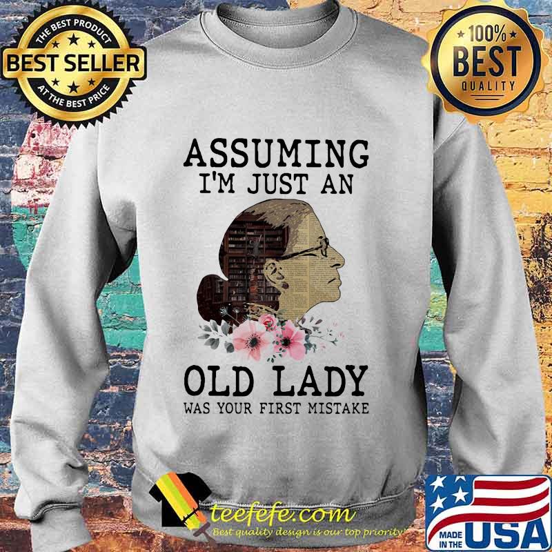 Assuming i'm just an old lady was your first mistake rbg flower s Sweater Assuming i'm just an old lady was your first mistake rbg flower s Sweater