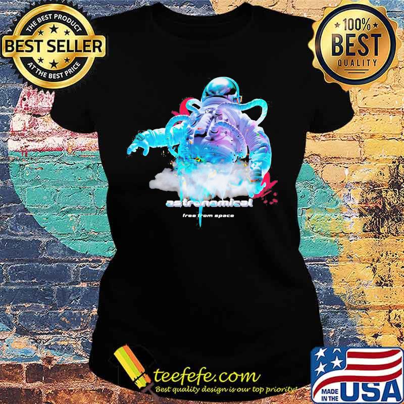 Astronaut astronomical free from space s Ladies tee Astronaut astronomical free from space s Ladies tee