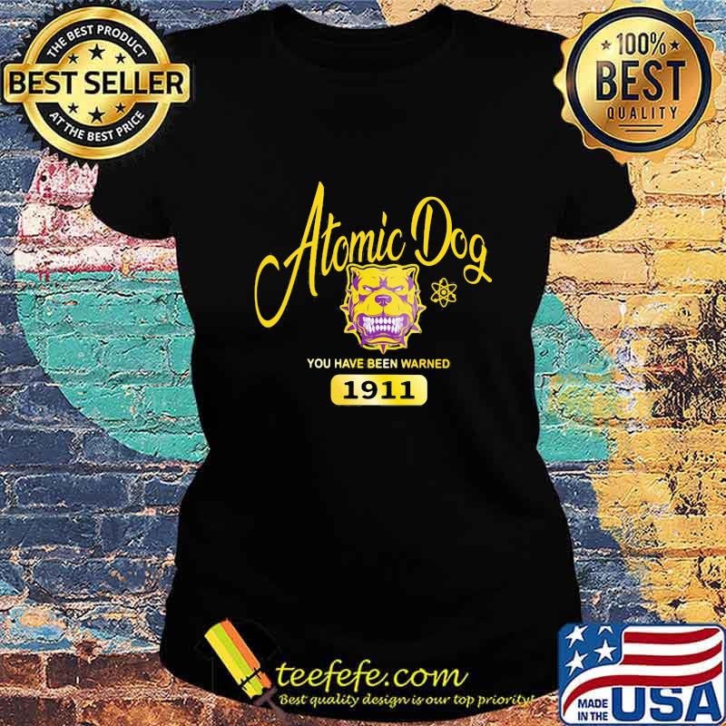 Atomic dog you have been warned 1911 s Ladies tee Atomic dog you have been warned 1911 s Ladies tee