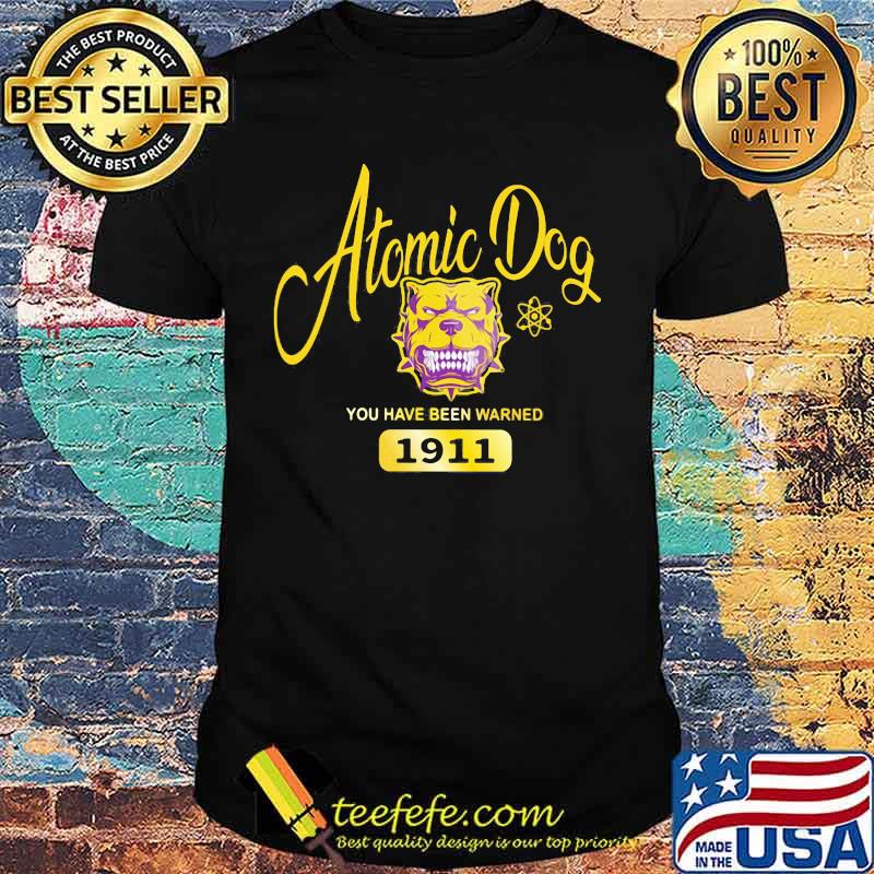Atomic dog you have been warned 1911 shirt Atomic dog you have been warned 1911 shirt