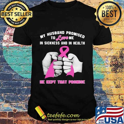 Awareness my husband promised to love me in sickness and in health he kept that promise shirt