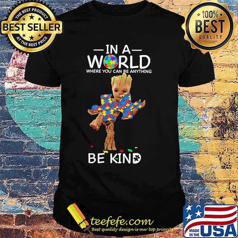 Baby groot autism in a world where you can be anything be kind shirt