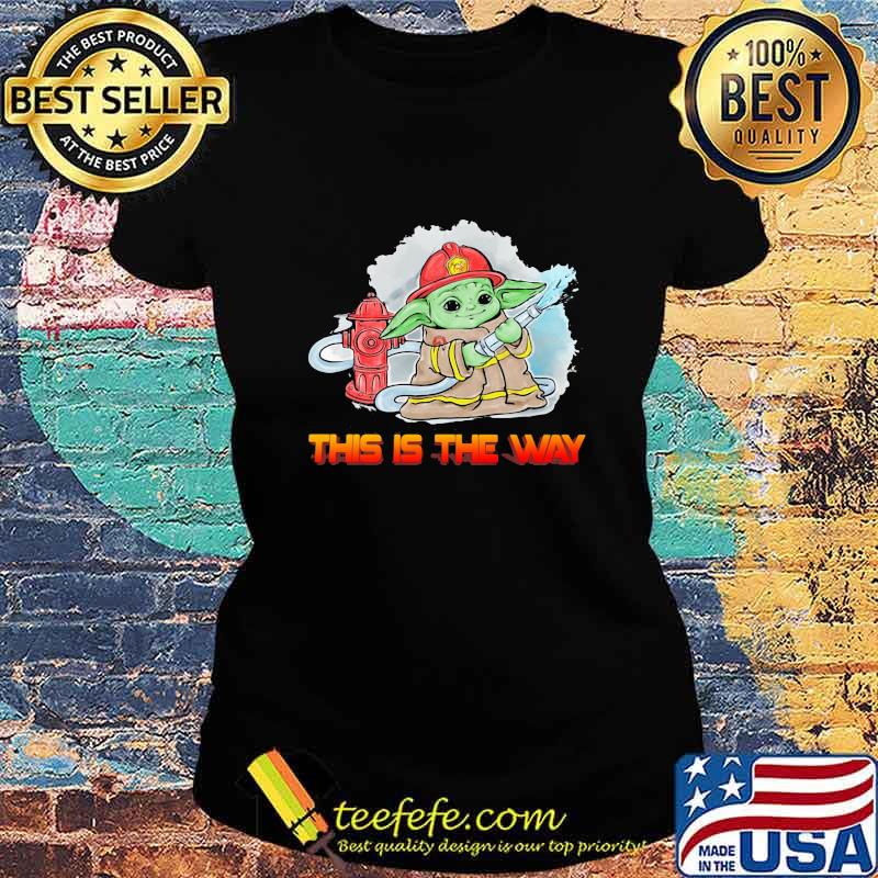 Baby yoda firefighter this is the way s Ladies tee Baby yoda firefighter this is the way s Ladies tee
