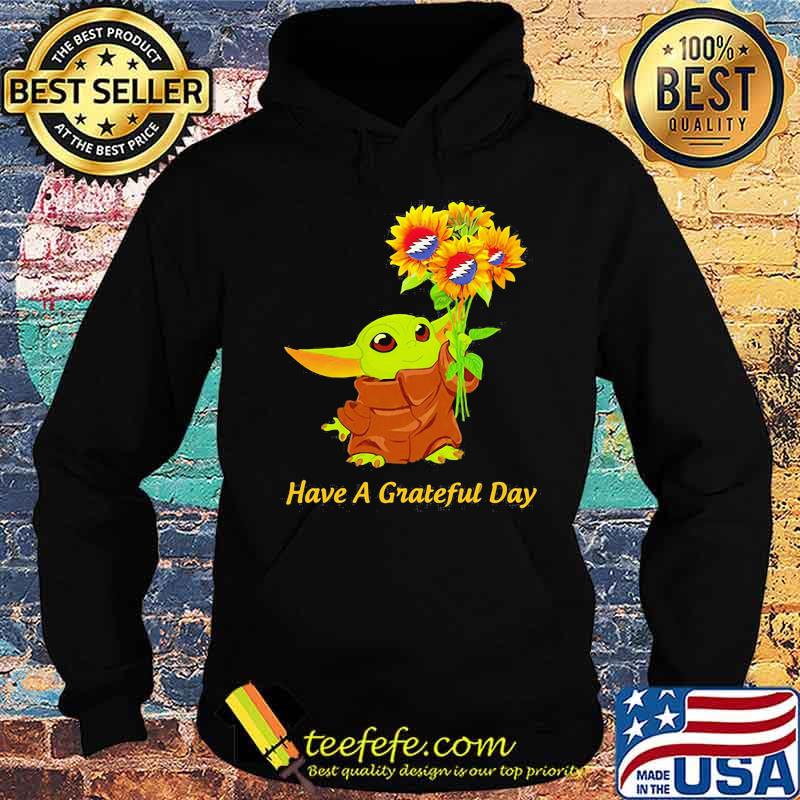 Baby yoda have a grateful day sunflowers s Hoodie Baby yoda have a grateful day sunflowers s Hoodie