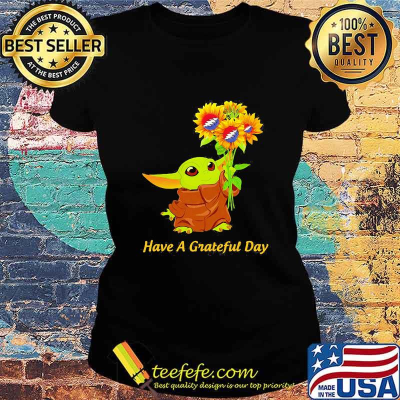 Baby yoda have a grateful day sunflowers s Ladies tee Baby yoda have a grateful day sunflowers s Ladies tee