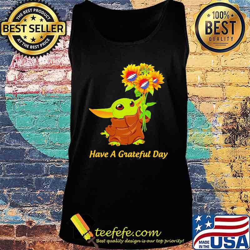 Baby yoda have a grateful day sunflowers s Tank top Baby yoda have a grateful day sunflowers s Tank top
