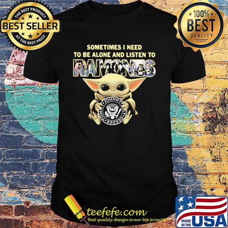 Baby yoda hug johnny sometimes i need to be alone and listen to ramones shirt