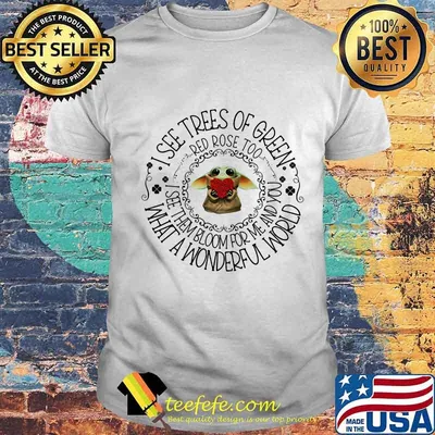 Baby yoda i see trees of green red rose too i see them bloom for me and you what a wonderful world shirt