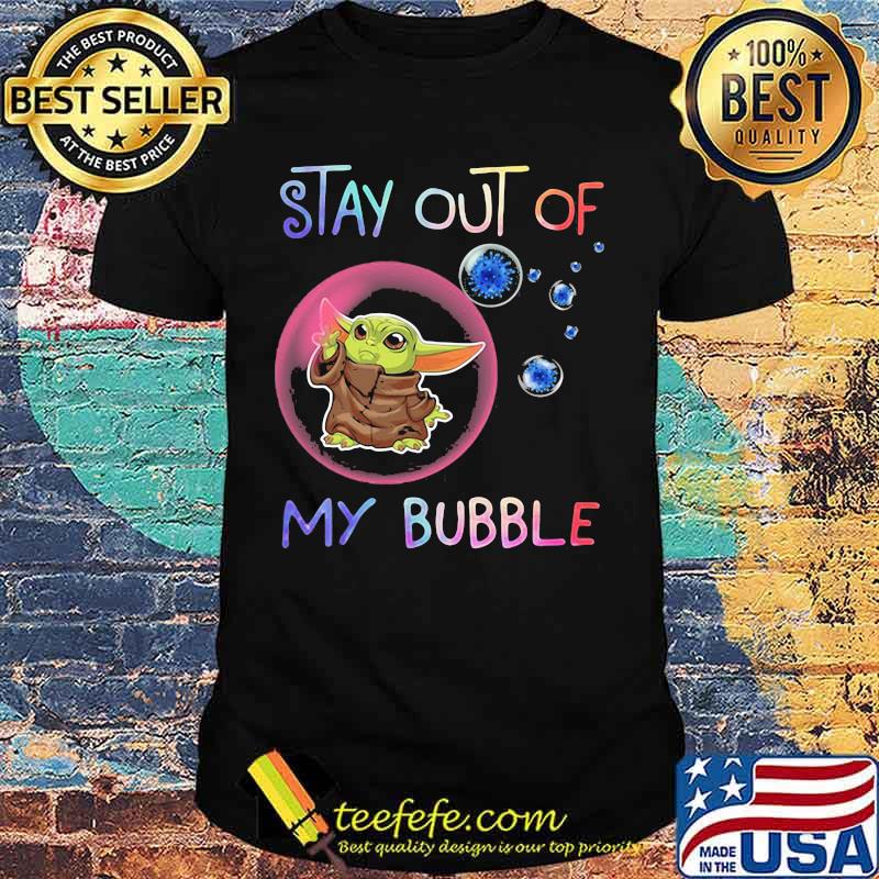 Baby yoda stay out of my bubble covid-19 shirt