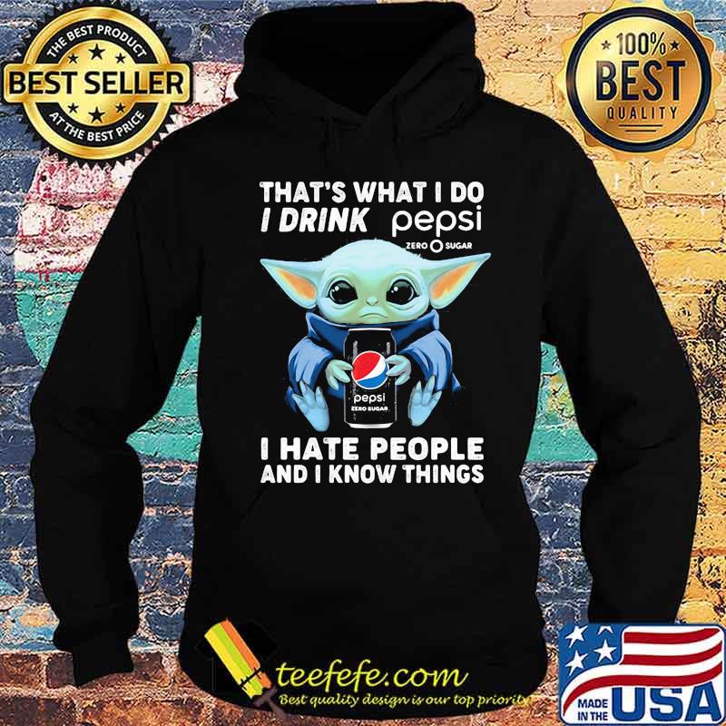 Baby yoda that's what i do i drink pepsi i hate people and i know things s Hoodie Baby yoda that's what i do i drink pepsi i hate people and i know things s Hoodie