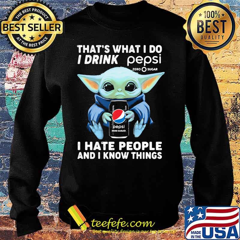 Baby yoda that's what i do i drink pepsi i hate people and i know things s Sweater Baby yoda that's what i do i drink pepsi i hate people and i know things s Sweater