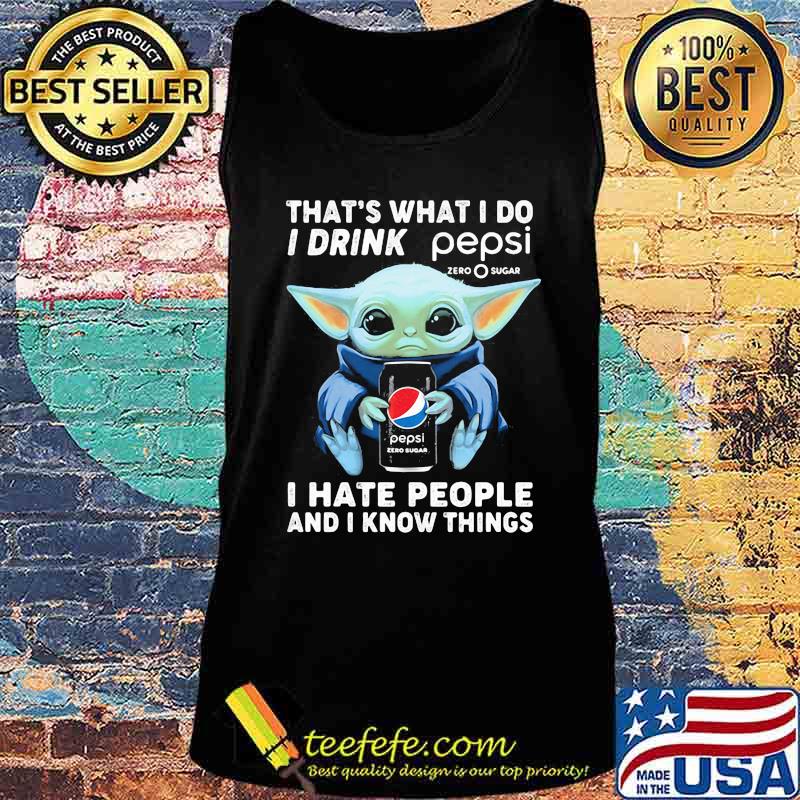 Baby yoda that's what i do i drink pepsi i hate people and i know things s Tank top Baby yoda that's what i do i drink pepsi i hate people and i know things s Tank top