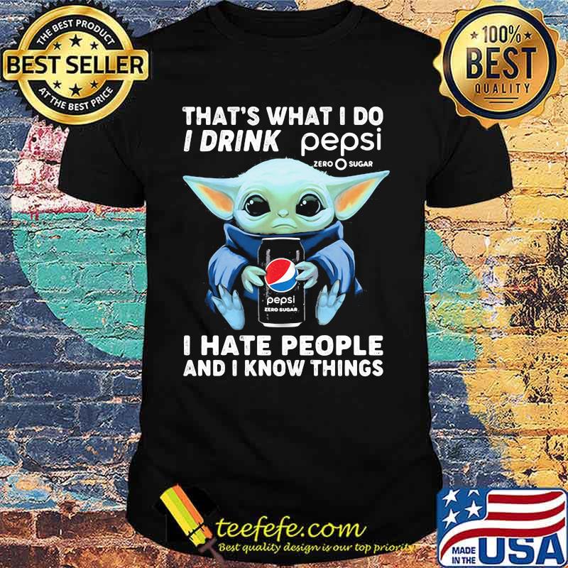 Baby yoda that's what i do i drink pepsi i hate people and i know things shirt