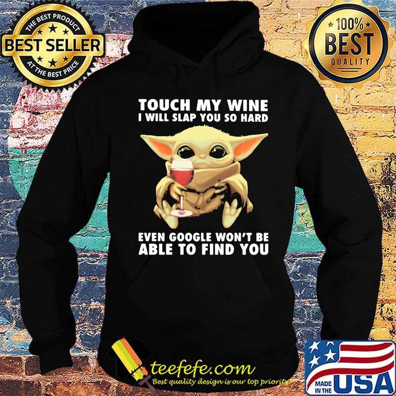 Baby yoda touch my wine i will slap you so hard even google won't be able to find you s Hoodie Baby yoda touch my wine i will slap you so hard even google won't be able to find you s Hoodie