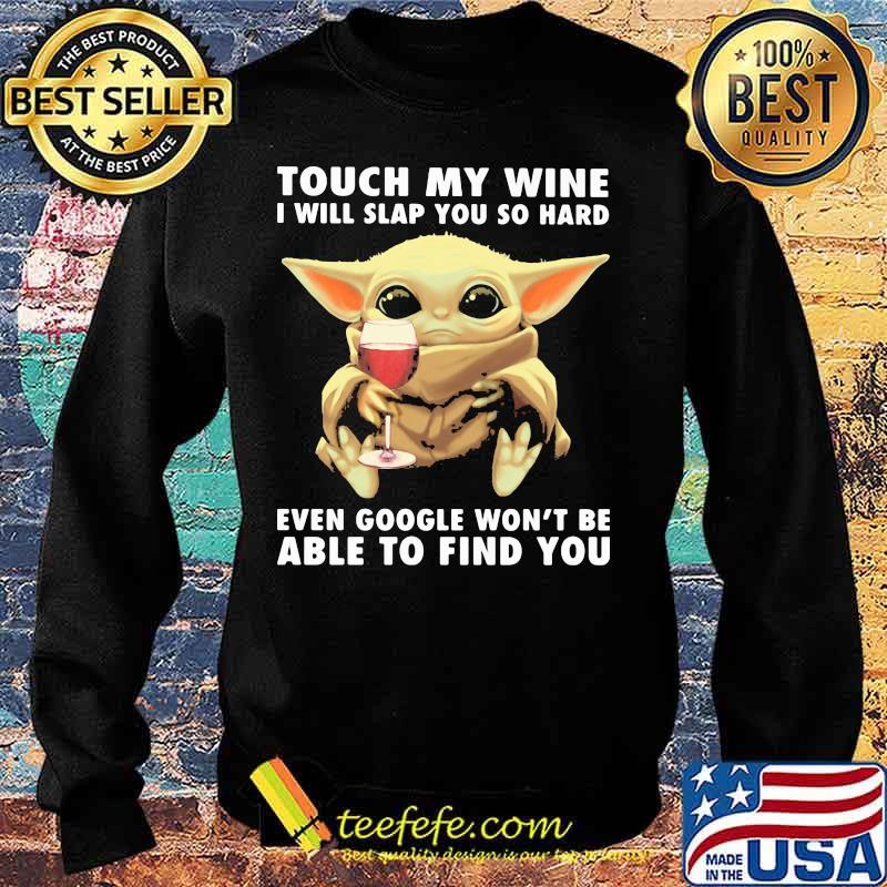 Baby yoda touch my wine i will slap you so hard even google won't be able to find you s Sweater Baby yoda touch my wine i will slap you so hard even google won't be able to find you s Sweater