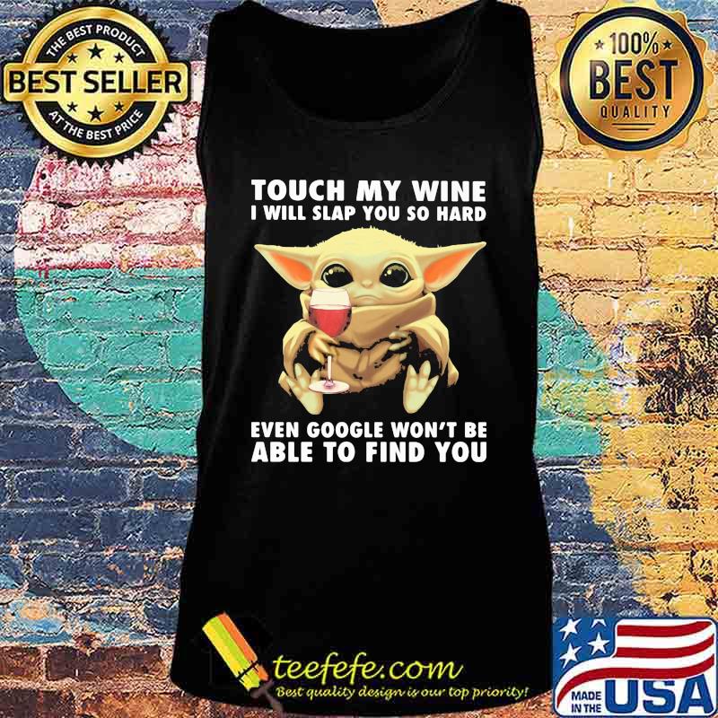 Baby yoda touch my wine i will slap you so hard even google won't be able to find you s Tank top Baby yoda touch my wine i will slap you so hard even google won't be able to find you s Tank top
