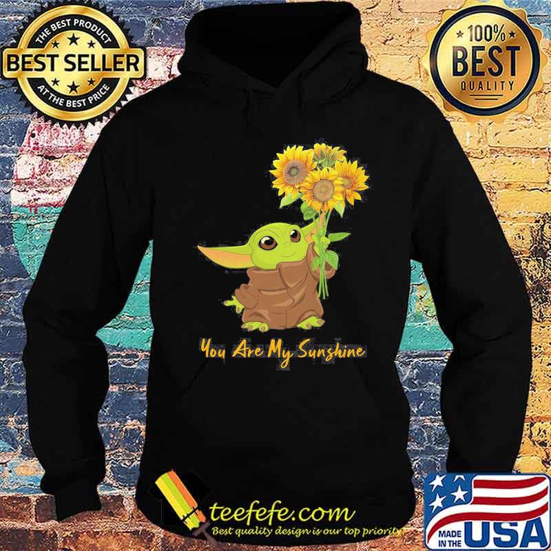 Baby yoda you are my sunshine sunflower s Hoodie Baby yoda you are my sunshine sunflower s Hoodie