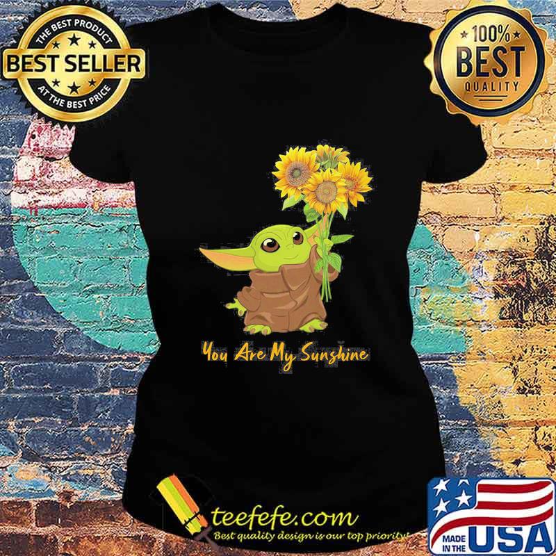 Baby yoda you are my sunshine sunflower s Ladies tee Baby yoda you are my sunshine sunflower s Ladies tee