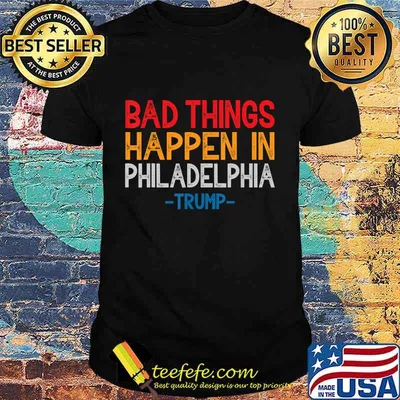 Bad Things Happen In Philadelphia Retro Vintage Trump T-Shirt