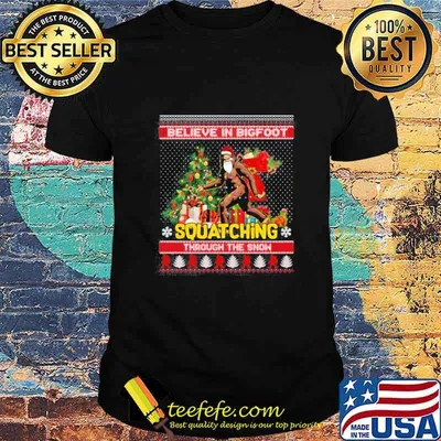 Believe in bigfoot squatching through the snow ugly christmas shirt