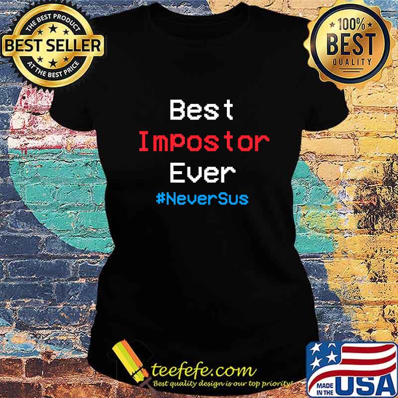 Best impostor ever never sus among gaming us s Ladies tee Best impostor ever never sus among gaming us s Ladies tee