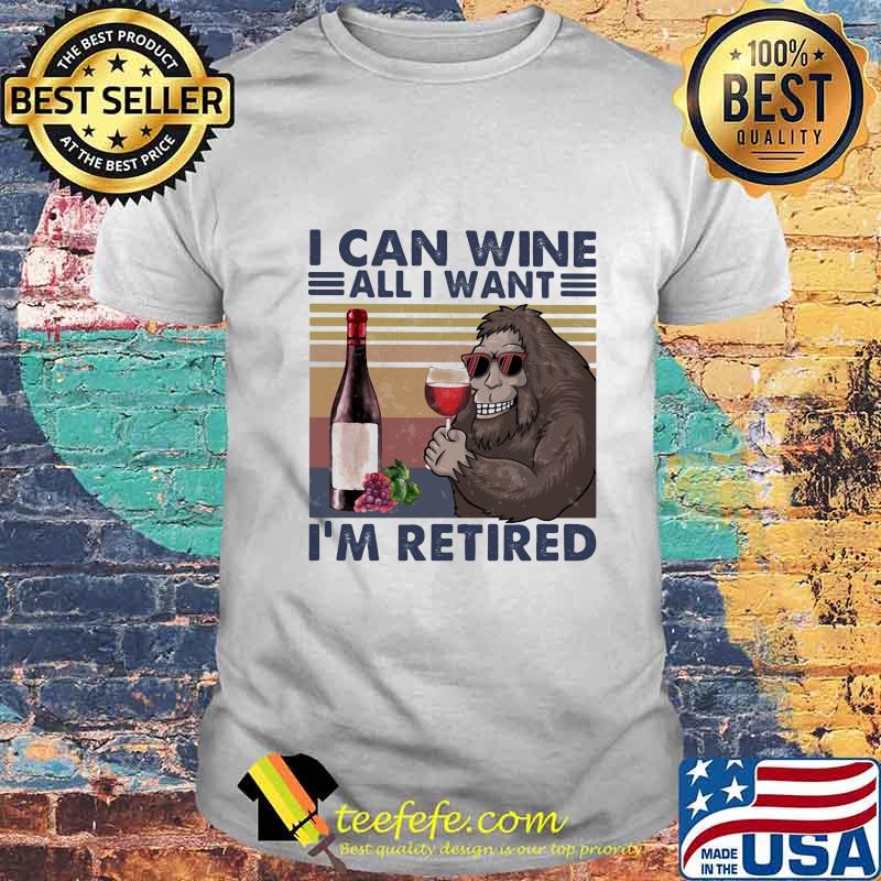 Bigfoot i can wine all i want i'm retired vintage retro shirt