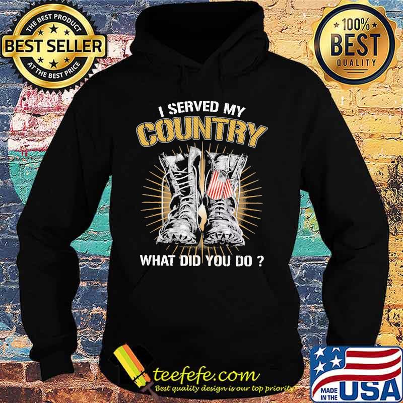 Boots I served my country what did you do s Hoodie Boots I served my country what did you do s Hoodie