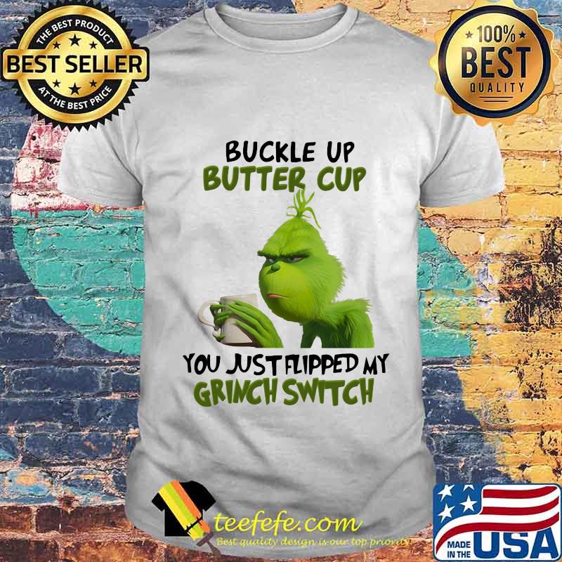 Buckle up buttercup you just flipped my grinch switch shirt