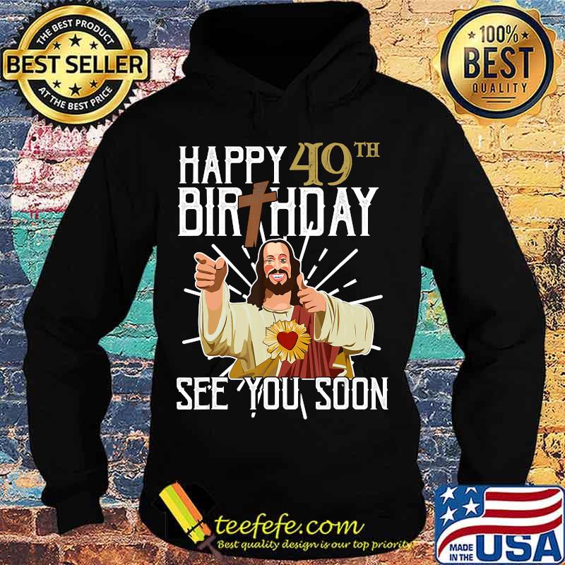 Buddy Jesus Happy 40th Birthday See You Soon Shirt Hoodie Buddy Jesus Happy 40th Birthday See You Soon Shirt Hoodie