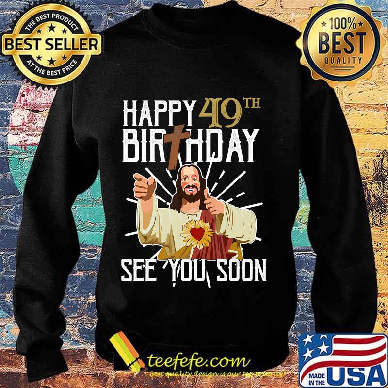 Buddy Jesus Happy 40th Birthday See You Soon Shirt Sweater Buddy Jesus Happy 40th Birthday See You Soon Shirt Sweater