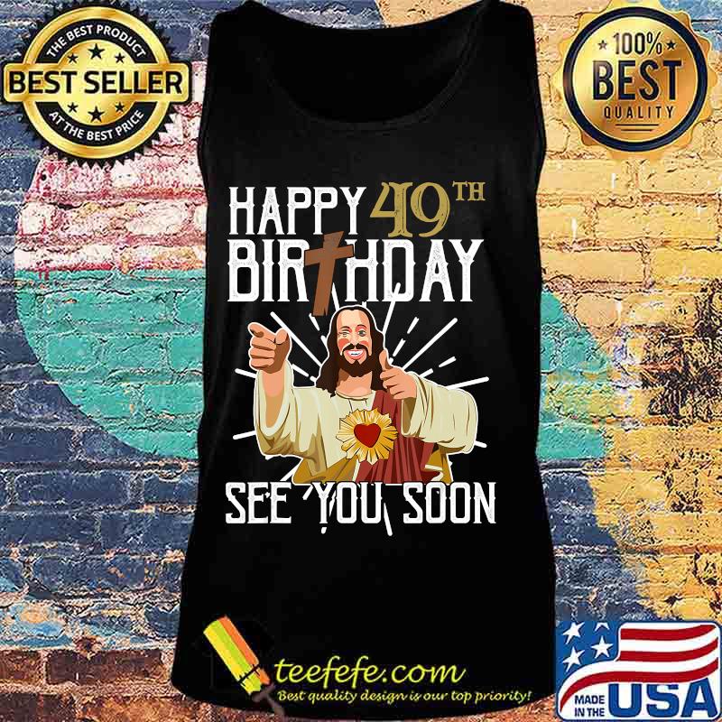 Buddy Jesus Happy 40th Birthday See You Soon Shirt Tank top Buddy Jesus Happy 40th Birthday See You Soon Shirt Tank top