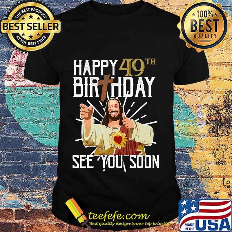 Buddy Jesus Happy 40th Birthday See You Soon Shirt Buddy Jesus Happy 40th Birthday See You Soon Shirt
