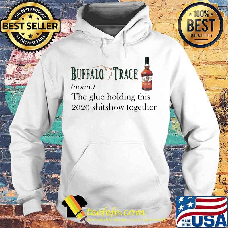 Buffalo trace noun the glue holding this 2020 shitshow together s Hoodie Buffalo trace noun the glue holding this 2020 shitshow together s Hoodie