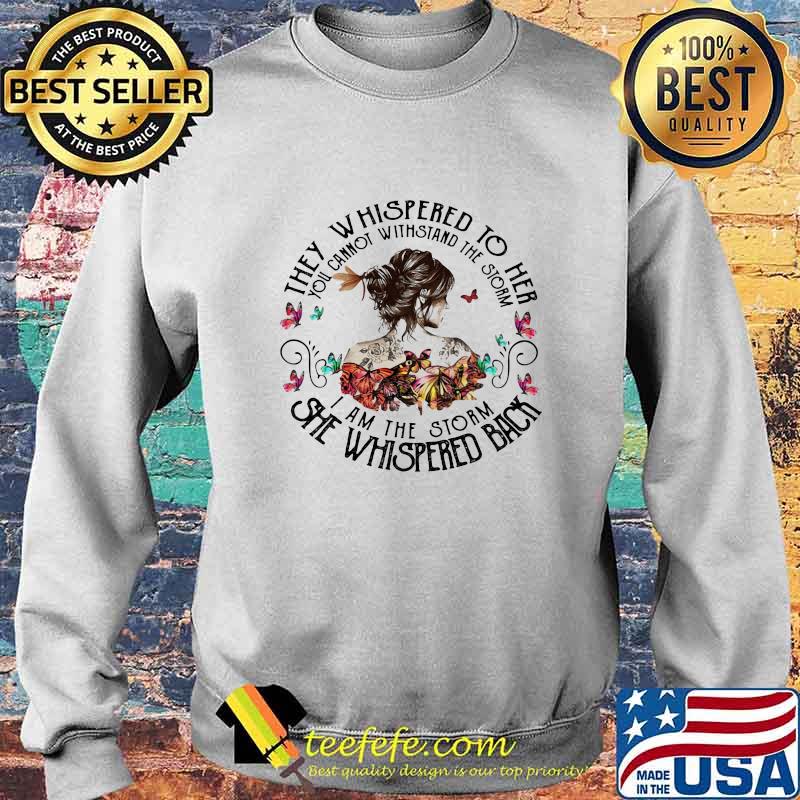 Butterflies woman they whispered to her you cannot withstand the storm she whispered back i am the storm s Sweater Butterflies woman they whispered to her you cannot withstand the storm she whispered back i am the storm s Sweater