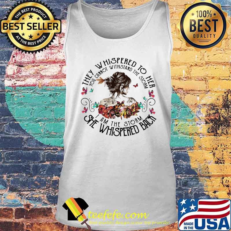 Butterflies woman they whispered to her you cannot withstand the storm she whispered back i am the storm s Tank top Butterflies woman they whispered to her you cannot withstand the storm she whispered back i am the storm s Tank top