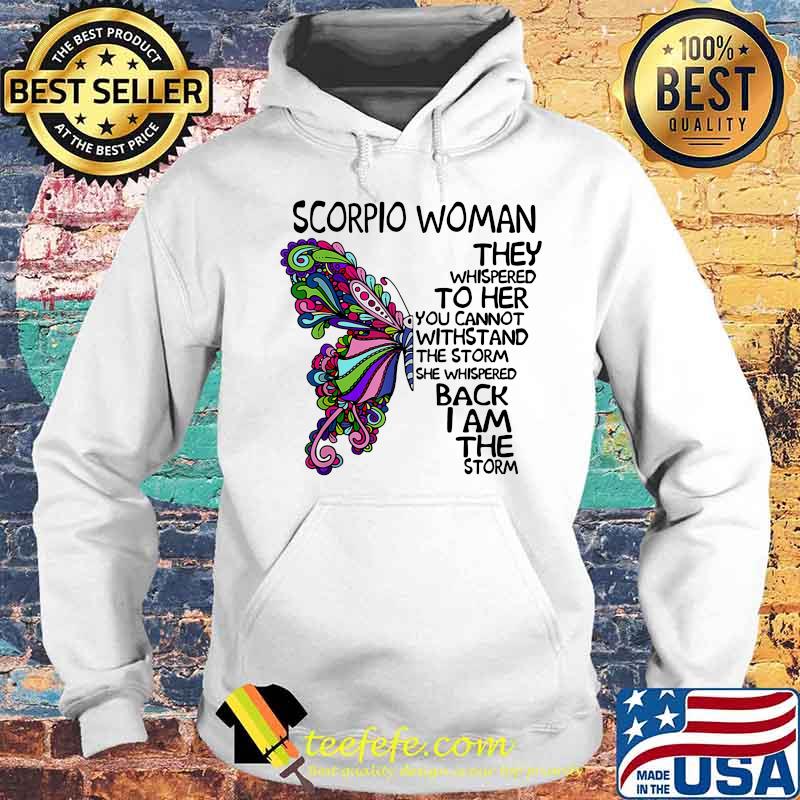 Butterfly scorpio woman they whispered to her you cannot withstand the storm she whispered back i am the storm s Hoodie Butterfly scorpio woman they whispered to her you cannot withstand the storm she whispered back i am the storm s Hoodie