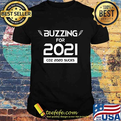 Buzzing for 2021, 2020 Sucks T-Shirt