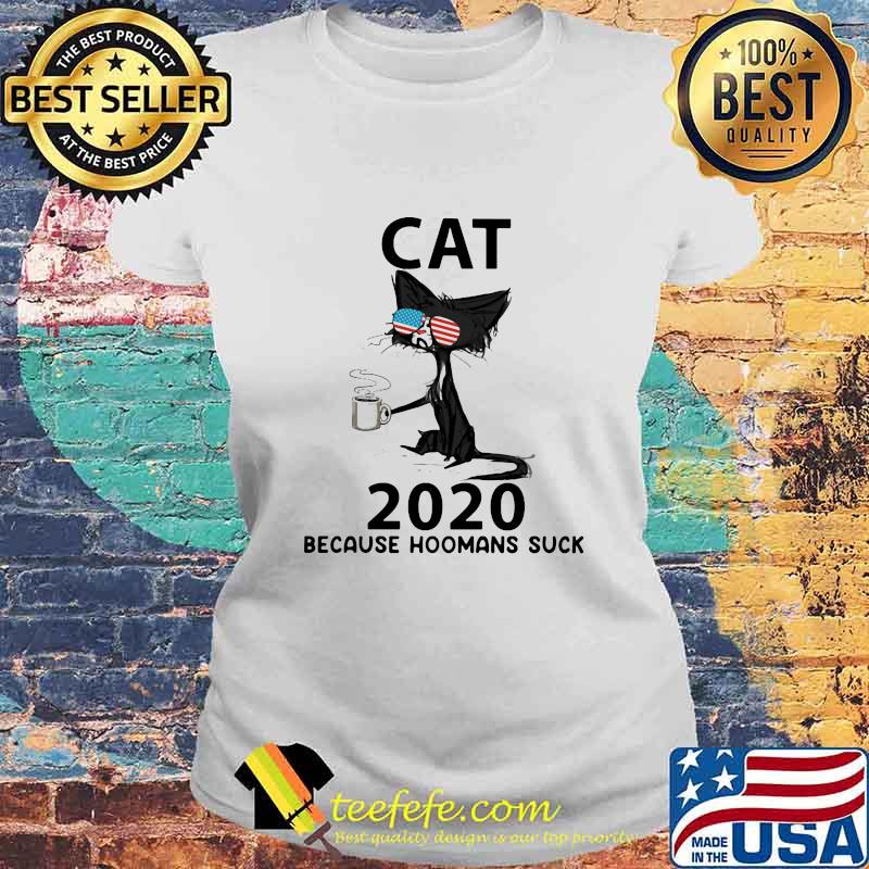 Cat glasses 2020 because hoomans suck s Laides tee Cat glasses 2020 because hoomans suck s Laides tee