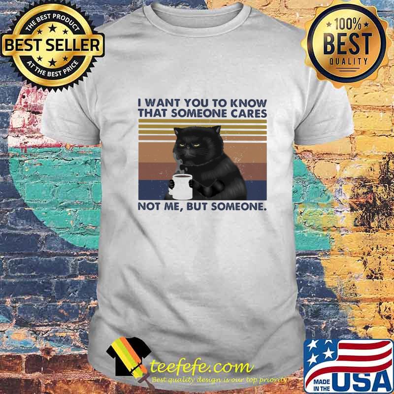Cat I want you to know that someone cares not me but someone vintage retro shirt