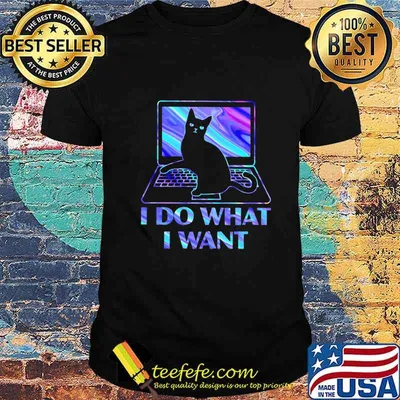 Cat laptop I do what I want shirt